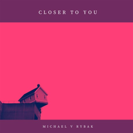 Closer To You