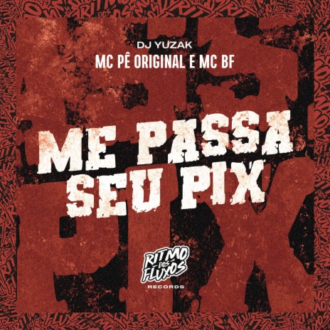 Me Passa Seu Pix ft. MC BF & DJ Yuzak | Boomplay Music