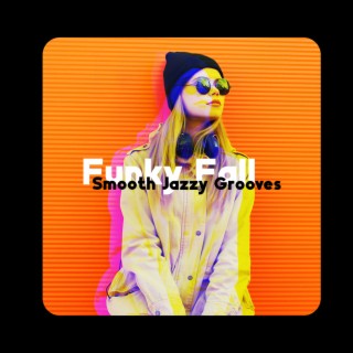 Funky Fall: Smooth Jazzy Grooves Instrumental Music, Mellow Background Music