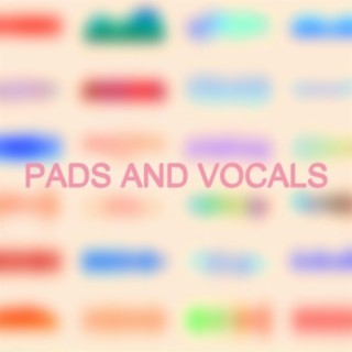 Pads and Vocals