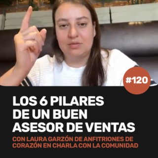 Ep 120 - Los 6 PILARES de un BUEN ASESOR DE VENTAS con Laura Garzón de Anfitriones de Corazón