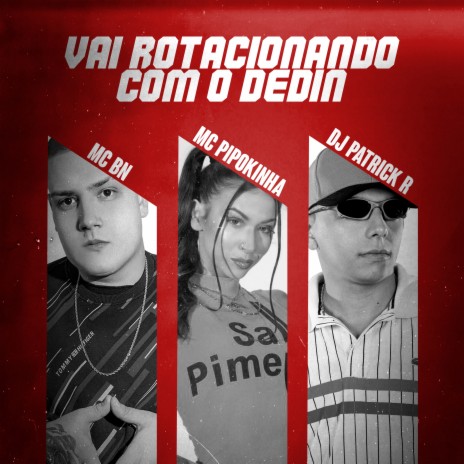 Vai Rotacionando Com o Dedin ft. MC Pipokinha & DJ Patrick R | Boomplay Music