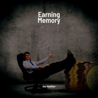 Earning Memory