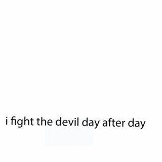 i fight the devil day after day
