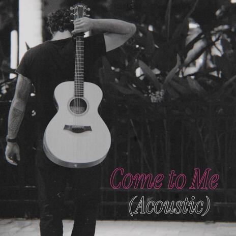 COME TO ME (ACOUSTIC) | Boomplay Music