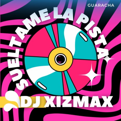 SUELTAME LA PISTA DJ XIZMAX | Boomplay Music
