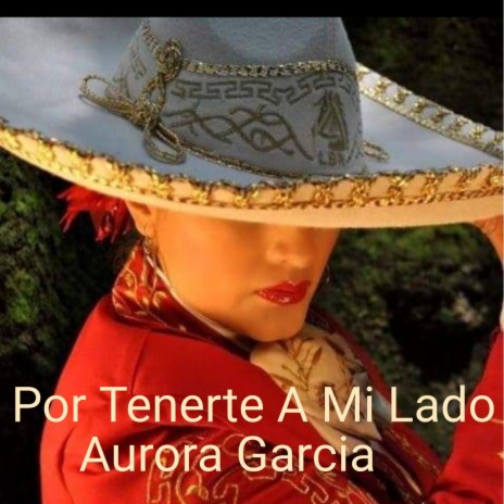 Por Tenerte a Mi Lado ft. Aurora Garcia | Boomplay Music