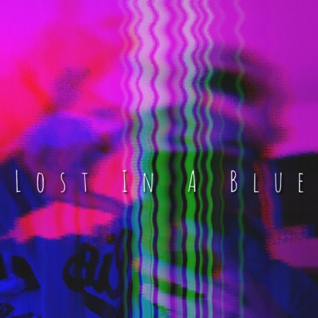 LOST IN A BLUE | Boomplay Music