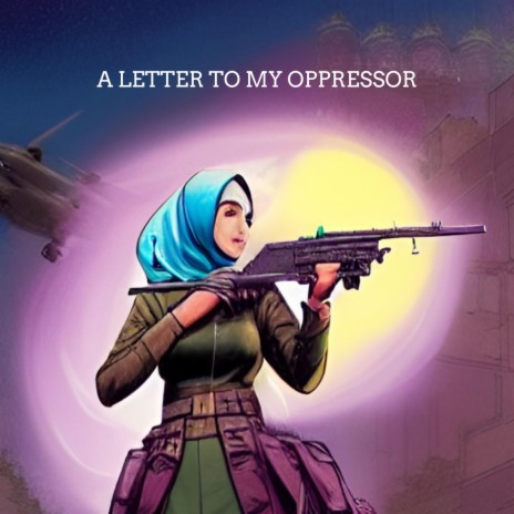 A Letter To My Oppressor