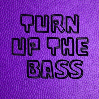 Turn Up The Bass