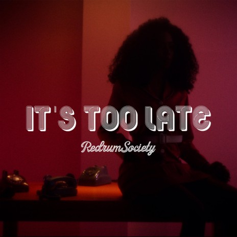 It's Too Late | Boomplay Music