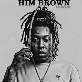 Him Brown ft. Boujee Leek lyrics | Boomplay Music