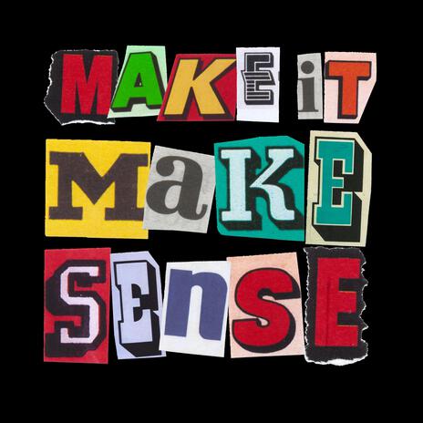 Make It Make Sense | Boomplay Music