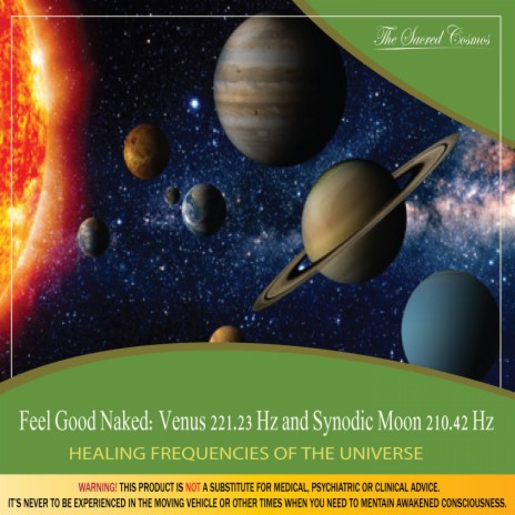 Feel Good Naked: Venus 221.23 Hz and Synodic Moon 210.42 Hz (Healing Frequencies of the Universe)