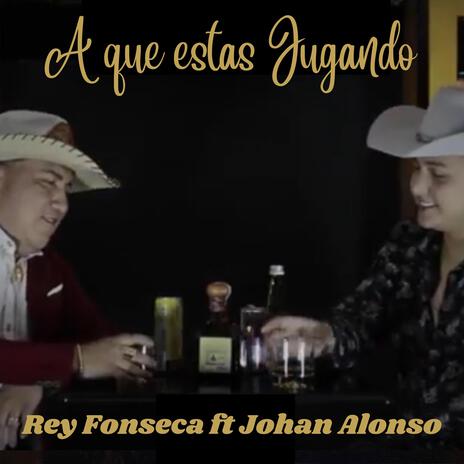 A Que Estas Jugando ft. Rey fonseca | Boomplay Music