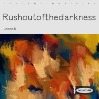 Rush out of the darkness