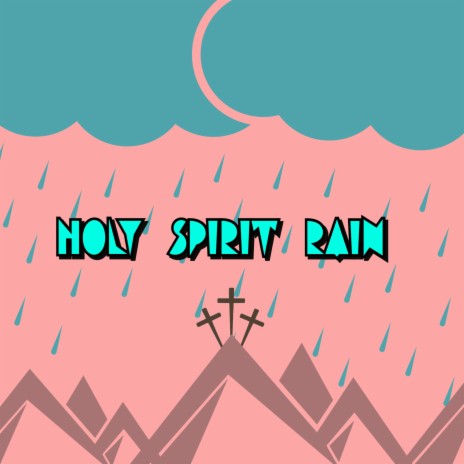 Holy Spirit Rain | Boomplay Music