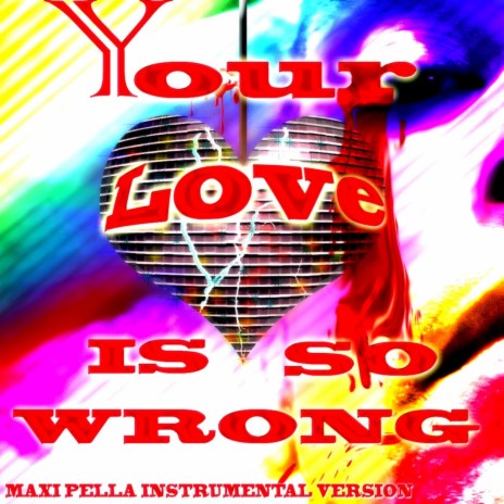 Your Love Is So Wrong - Maxi Pella Instrumental Version