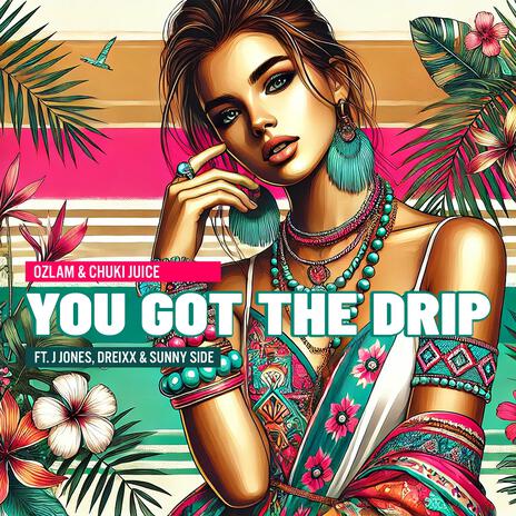 You Got The Drip ft. Chuki Juice, J Jones, Dreixx & Sunny Side | Boomplay Music