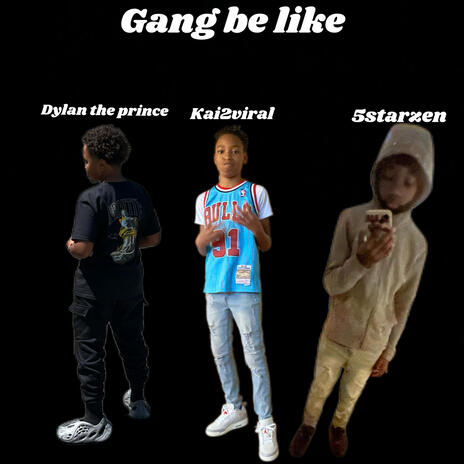 Gang be like ft. Kai2viral & Dylan the prince | Boomplay Music