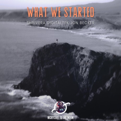 What We Started (Nightcore) ft. Shrivera, Jon Becker, Jack Stirling, Illia Laputko & DigitalTek | Boomplay Music