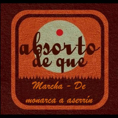 Marcha - De monarca a aserrín | Boomplay Music