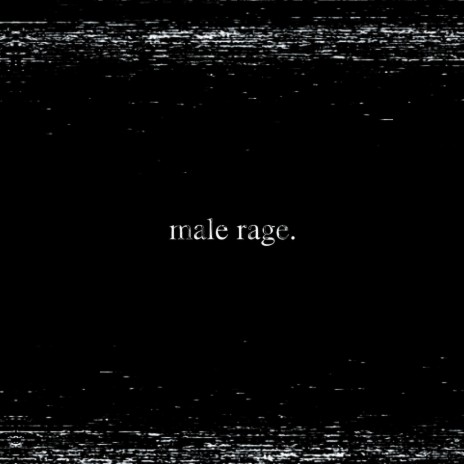 Male Rage | Boomplay Music