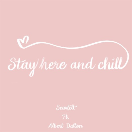 Stay Here and Chill ft. Albert Dalton | Boomplay Music