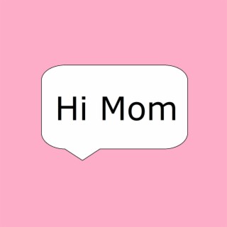 Hi Mom