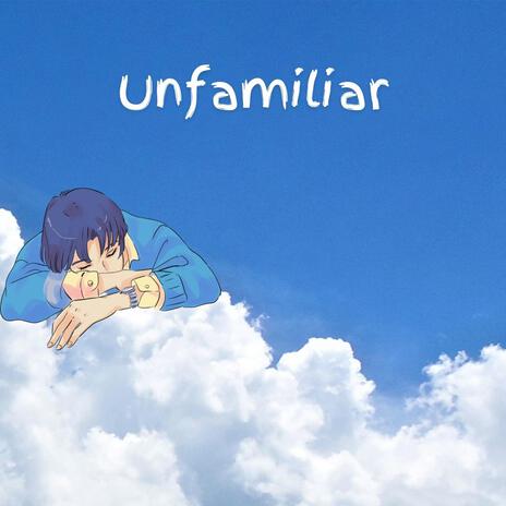 Unfamiliar | Boomplay Music