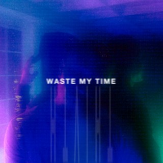 Waste My Time ft. Kidd Doxx & Brockwell lyrics | Boomplay Music