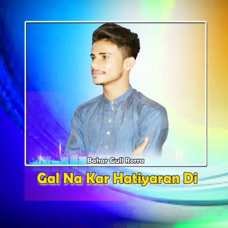 Gal Na Kar Hatiyaran Di | Boomplay Music