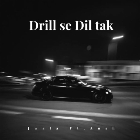 Drill se Dil tak ft. Ansh Sharma | Boomplay Music