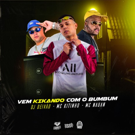 Vem Kikando Com o Bumbum ft. Mc Kitinho & Mc Nauan | Boomplay Music