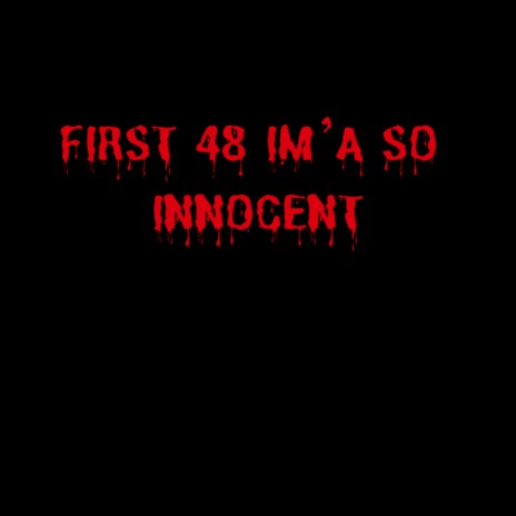 FIRST 48 IM'A SO INNOCENT | Boomplay Music