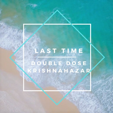 Last Time ft. Krishnahazar | Boomplay Music