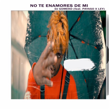 No Te Enamores De Mi ft. Ley & Payaso | Boomplay Music