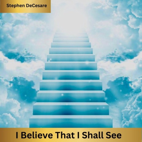 I Believe That I Shall See | Boomplay Music