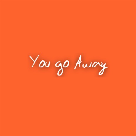 You Go Away | Boomplay Music