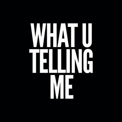 What You Telling Me | Boomplay Music