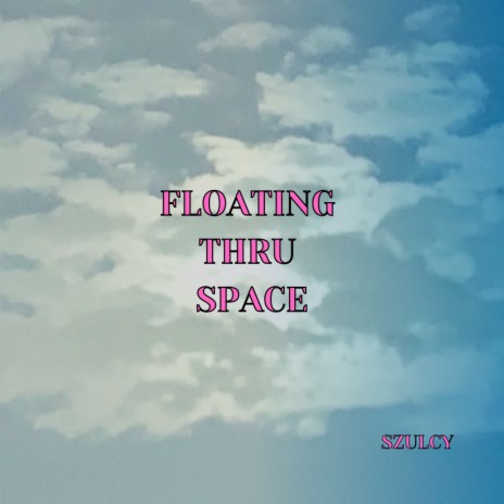 Floating Thru Space | Boomplay Music