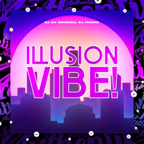 Illusion Vibe! ft. DJ G4 ORIGINAL | Boomplay Music