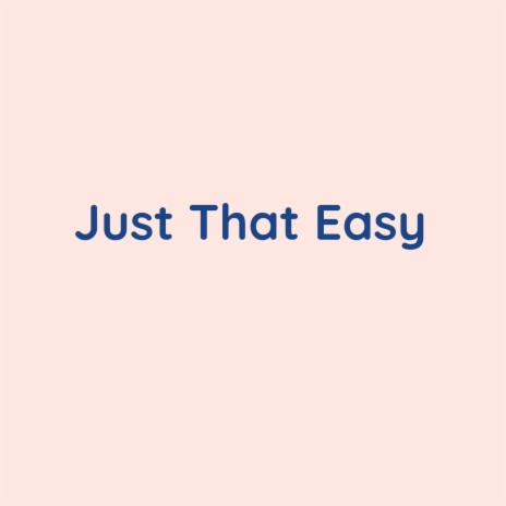 Just That Easy | Boomplay Music