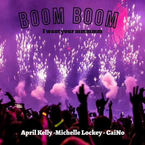 Boom Boom (I want your mmmmm) ft. April Kelly & CaiNo | Boomplay Music