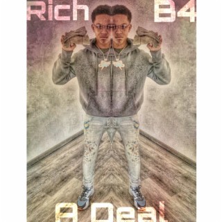 Rich B4 A Deal