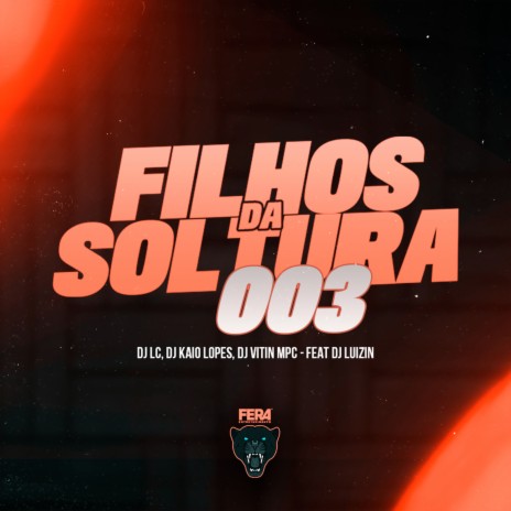 Filhos da Soltura 003 ft. Dj Lc, Dj vitin Mpc & Dj Luizin | Boomplay Music