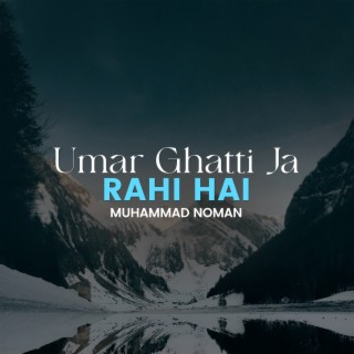 Umar Ghatti Ja Rahi Hai