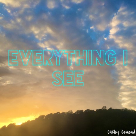 Everything I See