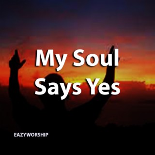 My Soul Says Yes lyrics | Boomplay Music