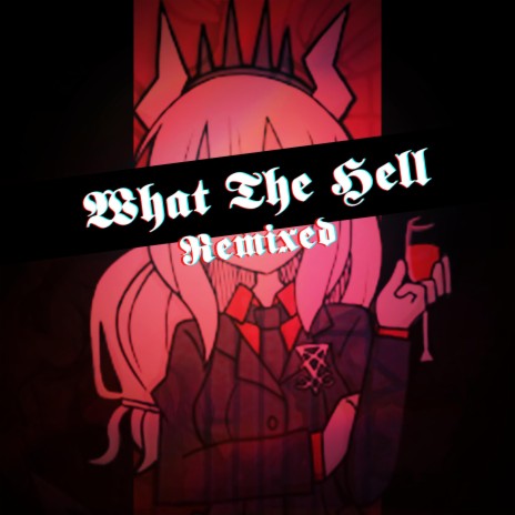 What The Hell ft. Lollia, Sleeping Forest, Adriana Figueroa, Chi-Chi & Kathy-Chan
